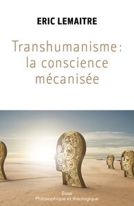 TRANSHUMANISME : LA CONSCIENCE MECANISEE