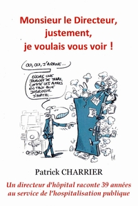 MONSIEUR LE DIRECTEUR, JUSTEMENT, JE VOULAIS VOUS VOIR - UN DIRECTEUR D'HOPITAL PARLE ET RACONTE 39