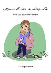 MERES VAILLANTES, RIEN D'IMPOSSIBLE - POUR UNE EDUCATION REALISTE