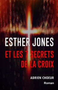 ESTHER JONES ET LES 7 SECRETS DE LA CROIX