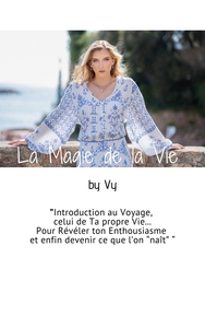 LA MAGIE DE LA VIE - INTRODUCTION AU VOYAGE, CELUI DE TA PROPRE VIE
