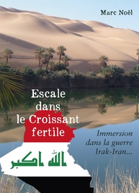 ESCALE DANS LE CROISSANT FERTILE - IMMERSION DANS LA GUERRE IRAK-IRAN...