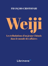 WEIJI - LES TRIBULATIONS D'UN JEUNE CHINOIS DANS LE MONDE DES AFFAIRES