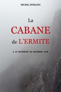 LA CABANE DE L'ERMITE - A LA RECHERCHE DU BOUDDHA D'OR