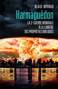 HARMAGUEDON - LA 3EME GUERRE MONDIALE A LA LUMIERE DES PROPHETIES BIBLIQUES