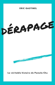 DERAPAGE - LA VERITABLE HISTOIRE DE PAMELA CHU