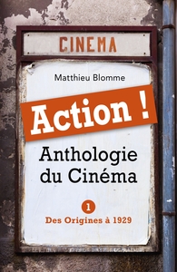 ACTION ! ANTHOLOGIE DU CINEMA - TOME I - DES ORIGINES A 1929