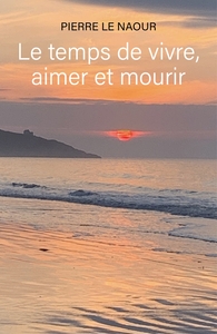 LE TEMPS DE VIVRE, AIMER ET MOURIR