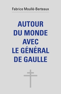 AUTOUR DU MONDE AVEC LE GENERAL DE GAULLE