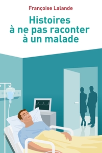 Histoires à ne pas raconter à un malade