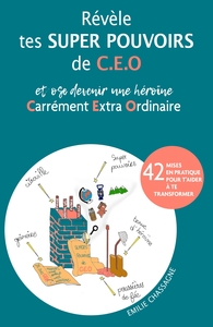 REVELE TES SUPER POUVOIRS DE C. E. O. - ET OSE DEVENIR UNE HEROINE CARREMENT EXTRA ORDINAIRE