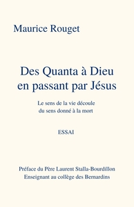 DES QUANTA A DIEU EN PASSANT PAR JESUS - LE SENS DE LA VIE DECOULE DU SENS DONNE A LA MORT