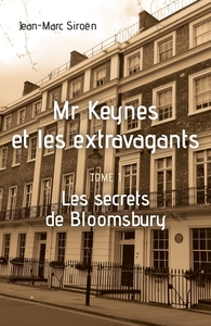 MR KEYNES ET LES EXTRAVAGANTS - TOME 1 - LES SECRETS DE BLOOMSBURY