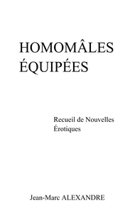 HOMOMALES EQUIPEES - RECUEIL DE NOUVELLES EROTIQUES