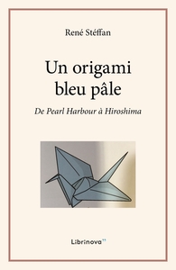 UN ORIGAMI BLEU PALE - DE PEARL HARBOUR A HIROSHIMA