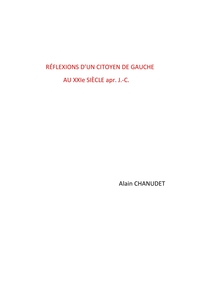 REFLEXIONS D'UN CITOYEN DE GAUCHE AU XXIE SIECLE APR. J.-C.