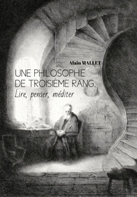 UNE PHILOSOPHIE DE TROISIEME RANG, LIRE, PENSER, MEDITER