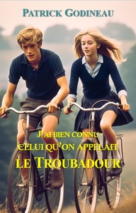 J'AI BIEN CONNU CELUI QU'ON APPELAIT LE TROUBADOUR