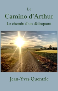 LE CAMINO D'ARTHUR - LE CHEMIN D'UN DELINQUANT