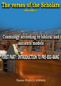 COSMOLOGY ACCORDING TO BIBLICAL AND ANCIENT MODELS - THE VERSES OF THE SCHOLARS - VOLUME I
