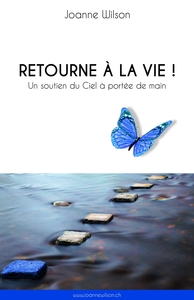 RETOURNE A LA VIE ! - UN SOUTIEN DU CIEL A PORTEE DE MAIN