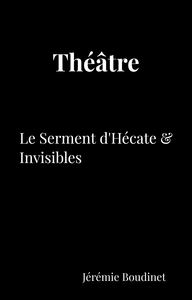 THEATRE - LE SERMENT D'HECATE & INVISIBLES