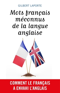 MOTS FRANCAIS MECONNUS DE LA LANGUE ANGLAISE - COMMENT LE FRANCAIS A ENVAHI L'ANGLAIS