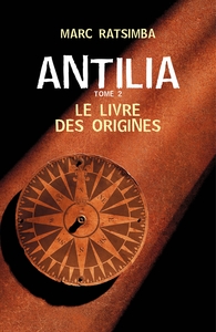 ANTILIA - TOME 2 - LE LIVRE DES ORIGINES