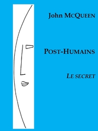 POST-HUMAINS 2 - LE SECRET