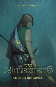 LES MILESIENS - TOME 1 - LE CHOIX DES ARMES