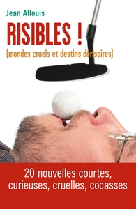 RISIBLES ! - (MONDES CRUELS ET DESTINS DERISOIRES)