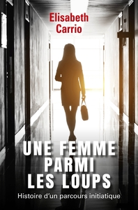 UNE FEMME PARMI LES LOUPS - HISTOIRE D'UN PARCOURS INITIATIQUE