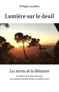 LUMIERE SUR LE DEUIL - LES SECRETS DE LA LIBERATION