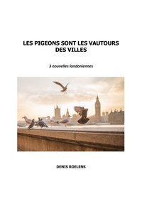 LES PIGEONS SONT LES VAUTOURS DES VILLES - 3 NOUVELLES LONDONIENNES