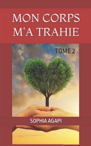 MON CORPS M'A TRAHIE - TOME 2