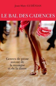 LE BAL DES CADENCES - GENRES DE PROSE AUTOUR DE LA MUSIQUE ET DE LA DANSE