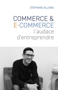 COMMERCE & E-COMMERCE : L'AUDACE D'ENTREPRENDRE