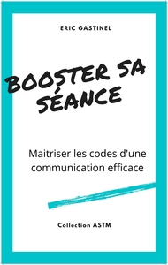 BOOSTER SA SEANCE - MAITRISER LES CODES D'UNE COMMUNICATION EFFICACE