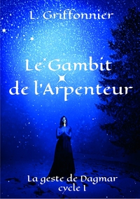 LE GAMBIT DE L'ARPENTEUR - LA GESTE DE DAGMAR, CYCLE I