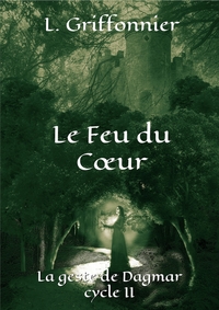 LE FEU DU COEUR - LA GESTE DE DAGMAR, CYCLE II