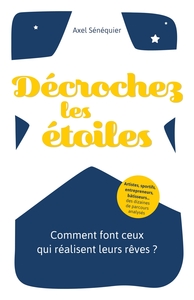 DECROCHEZ LES ETOILES - COMMENT FONT CEUX QUI REALISENT LEURS REVES ?