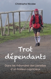 TROT DEPENDANTS - DANS LES MEANDRES DES PENSEES D'UN TRAILEUR CAPRICIEUX