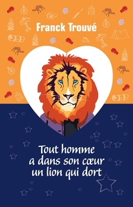 TOUT HOMME A DANS SON COEUR UN LION QUI DORT