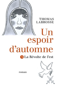 UN ESPOIR D'AUTOMNE TOME 3 - LA REVOLTE DE L'EST