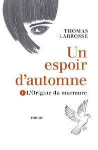 UN ESPOIR D'AUTOMNE TOME 1 - L'ORIGINE DU MURMURE