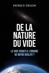 DE LA NATURE DU VIDE - LE VIDE SERAIT-IL L'ORIGINE DE NOTRE REALITE ?