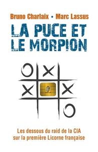 LA PUCE ET LE MORPION - LES DESSOUS DU RAID DE LA CIA SUR LA PREMIERE LICORNE FRANCAISE