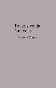 J'AURAIS VOULU ETRE VOUS...