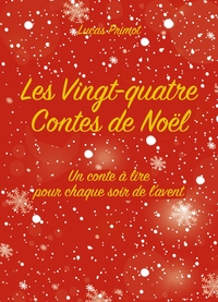 LES VINGT-QUATRE CONTES DE NOEL - UN CONTE A LIRE POUR CHAQUE SOIR DE L'AVENT