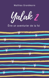 YALAK 2 - ETRE UN AVENTURIER DE LA FOI